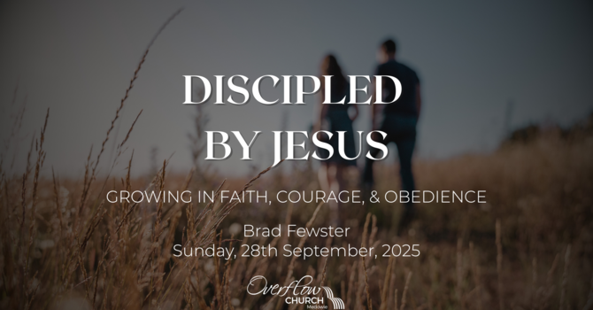 Discipled by Jesus: Growing in Faith, Courage, & Obedience