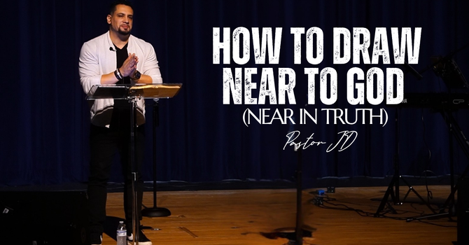 How to Draw Near to God (Near In Truth) | Cómo acercarnos a Dios | "Truth" Series | Pastor JD Reyes