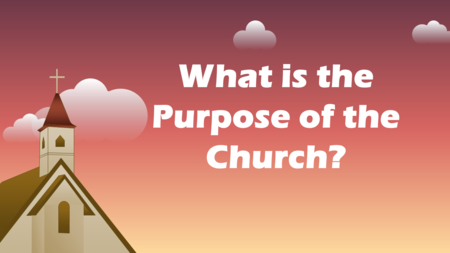 The Purpose of the Church