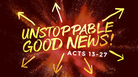 Acts 13-28: Unstoppable Good News