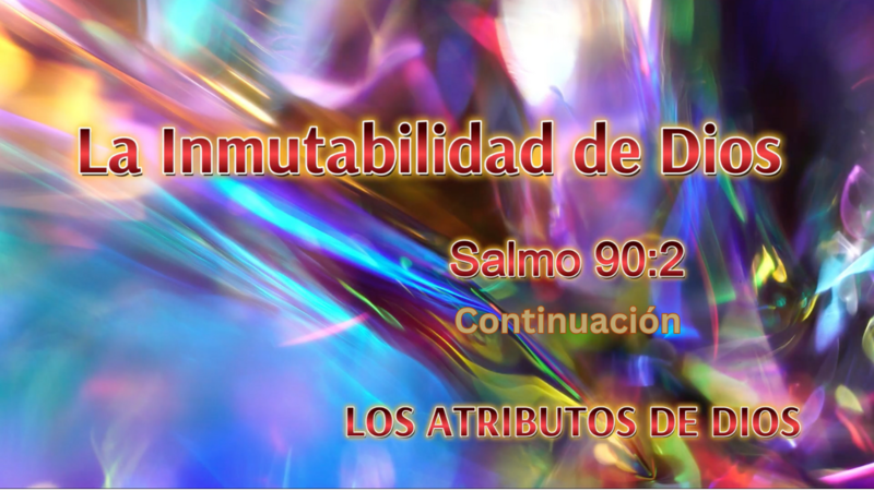 La Inmutabilidad de Dios - Continuación