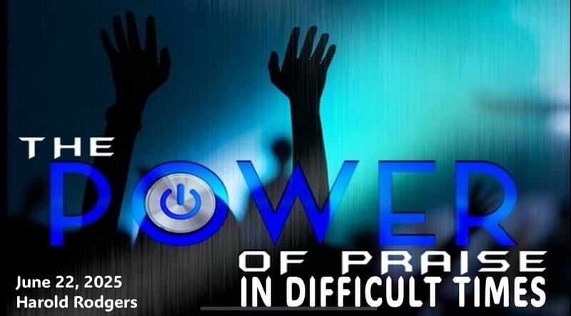 Praising God in Difficult Times Pastor Harold Rodgers