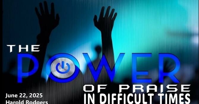 Praising God in Difficult Times Pastor Harold Rodgers