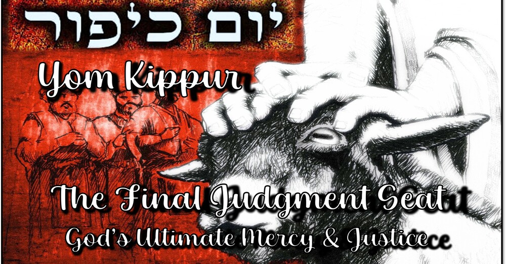 Yom Kippur - The Final Judgment Seat