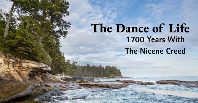 The Dance of Life: 1700 Years with the Nicene Creed