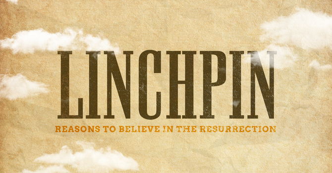 Week 3: Linchpins for Our Struggling Faith