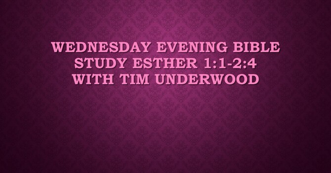 Wednesday Evening Bible Study - Esther 1-2:4