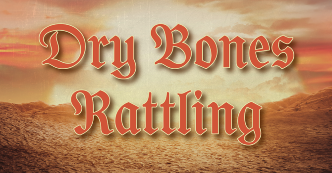 Dry Bones Rattling