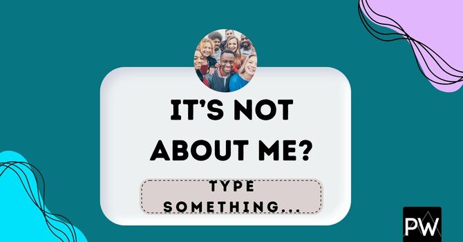 It's Not About Me