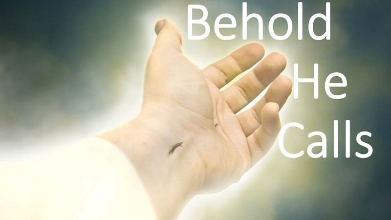 Behold He Calls