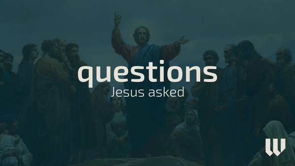 Questions Jesus Asked