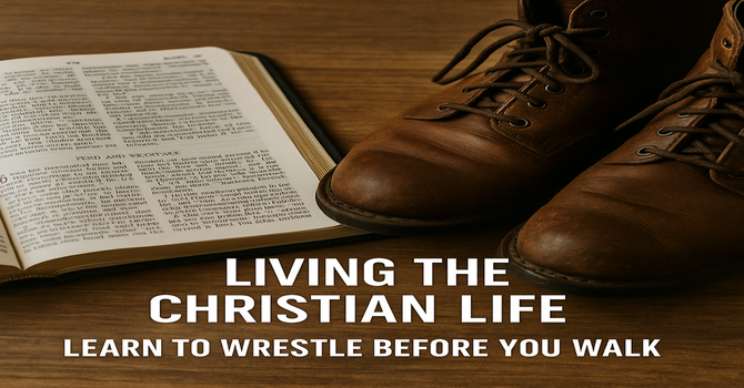  Living the Christian Life — Learn to Wrestle Before You Walk image
