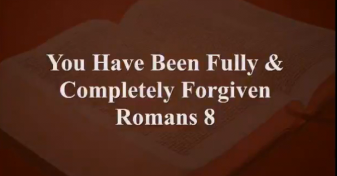 You Have Been Fully and Completely Forgiven