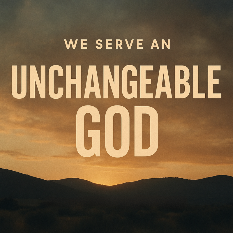 We Serve an Unchangeable God