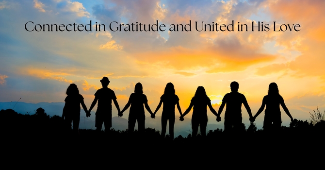 Connected in Gratitude and United in His Love image