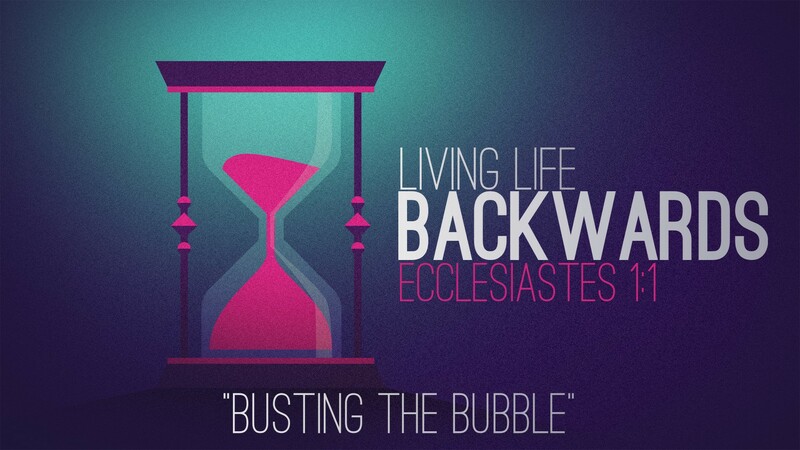 "Living Life Backwards | Busting the Bubble"