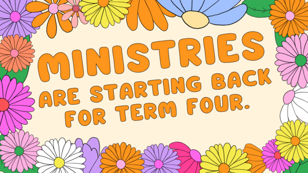 OUR MINISTRIES ARE RECOMMENCING FOR TERM 4