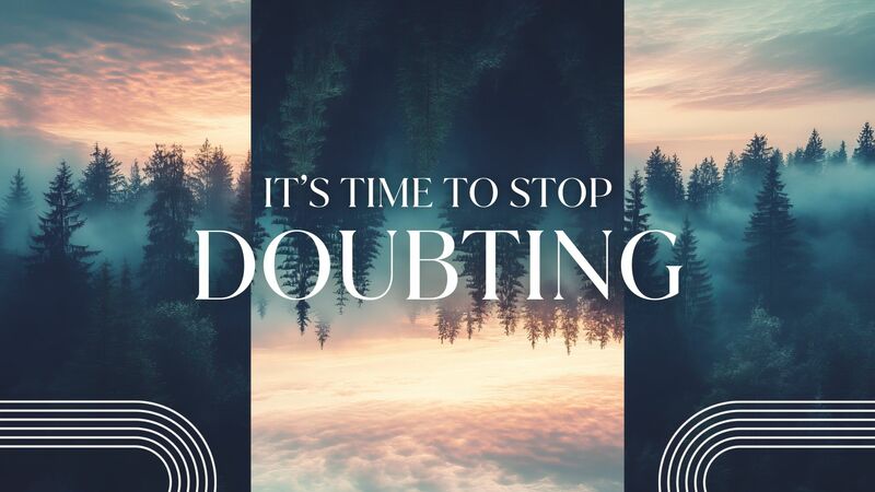 It's Time to Stop Doubting