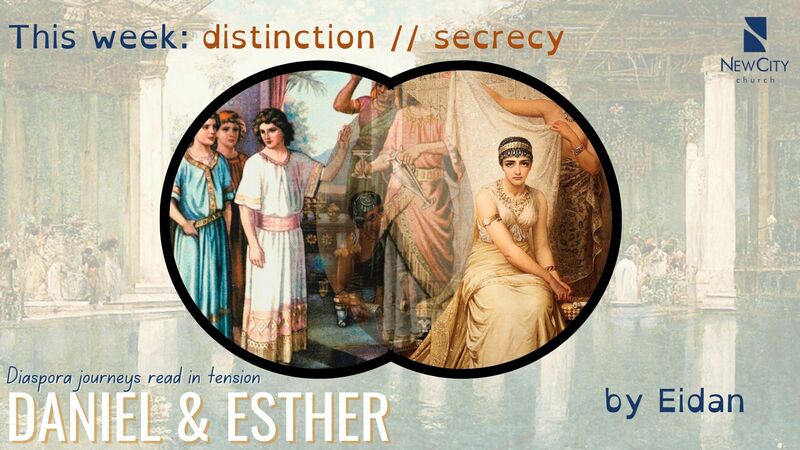 EIDAN KIERAN - Daniel 1 and Esther 2: Distinction vs Secrecy