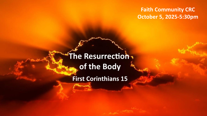 “The Resurrection of the Body” October 5 2025 P.M. Service
