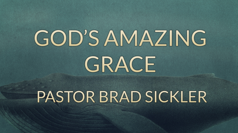 God's Amazing Grace   Pastor Brad Sickler