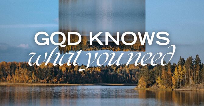 God Knows What You Need