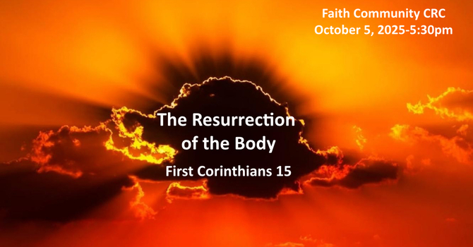 “The Resurrection of the Body” October 5 2025 P.M. Service