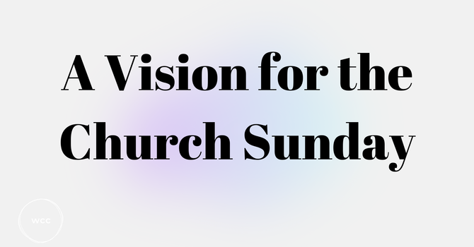 A Vision for the Church Sunday