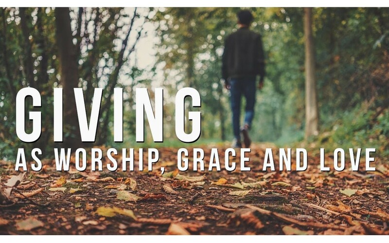 Giving As Worship, Grace & Love