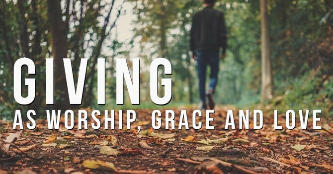Giving As Worship, Grace & Love