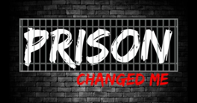 Prison Changed Me - Part Two