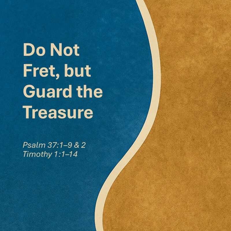 Do Not Fret, but Guard the Treasure