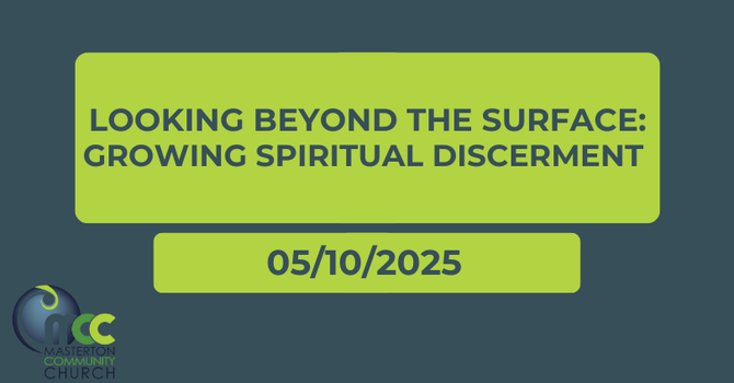 Looking beyond the surface: Growing Spiritual discernment