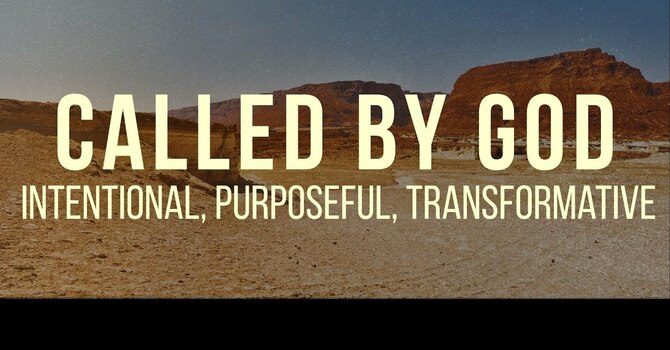 Called By God – Intentional, Purposeful, Transformative 
