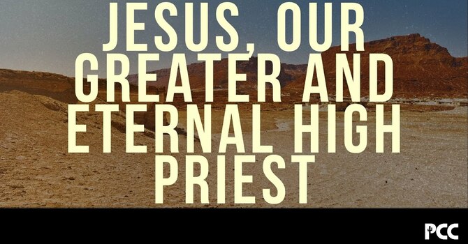 Jesus, Our Greater and Eternal High Priest