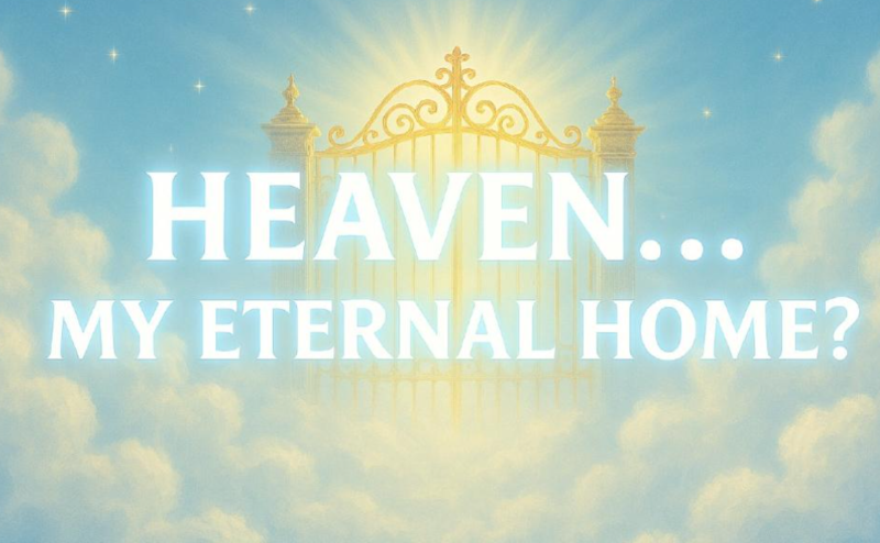 Heaven-My Eternal Home?