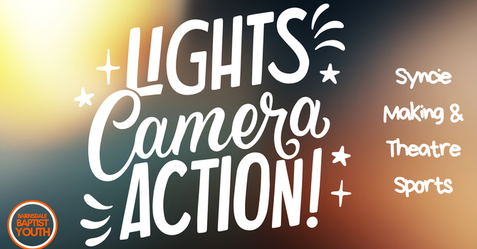 Lights, Camera Action - Youth Group