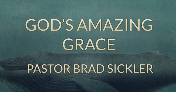 God's Amazing Grace   Pastor Brad Sickler