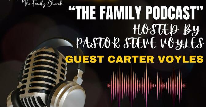 The Family Podcast Episode 1 - with Guest Carter Voyles