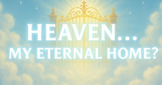 Heaven-My Eternal Home?
