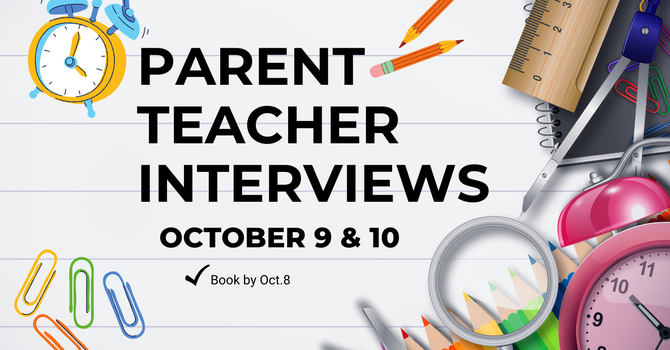 PARENT TEACHER INTERVIEWS - OCT.9 3:30-7:30PM & OCT.10 9:00AM-12:00PM image