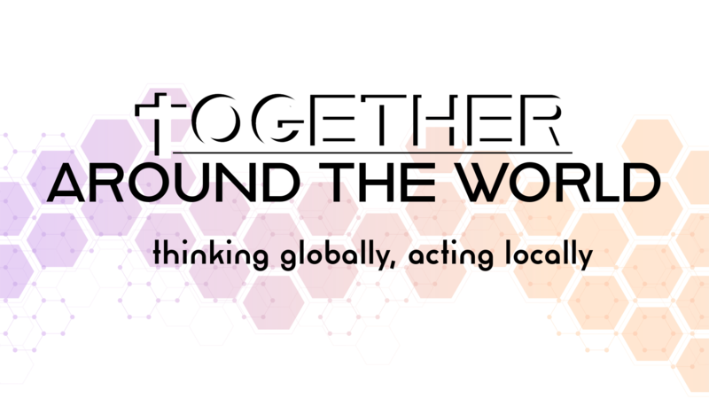 Together Around the World: Thinking Globally, Acting Locally
