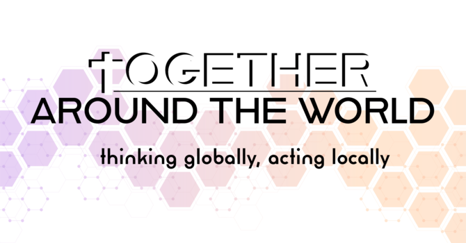 Together Around the World: Thinking Globally, Acting Locally