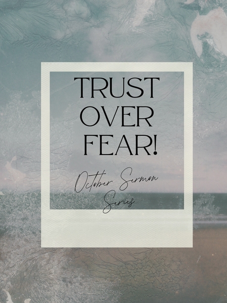 Trust over Fear!