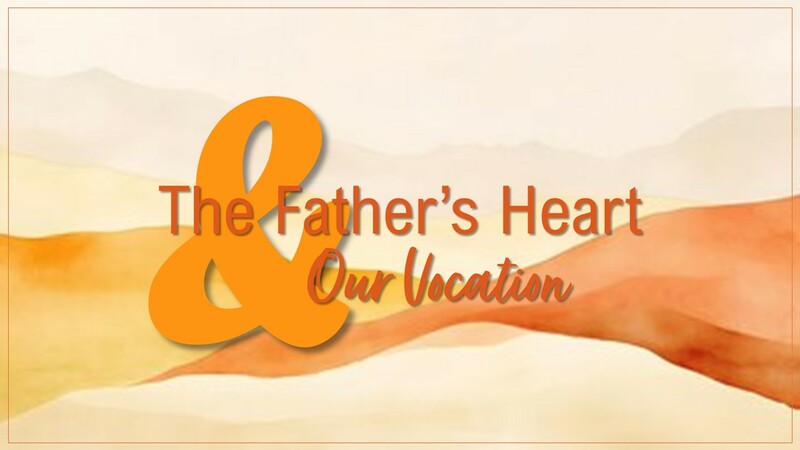 The Father's Heart & Our Vocation