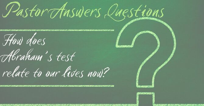 How does Abraham's test relate to our lives now? image