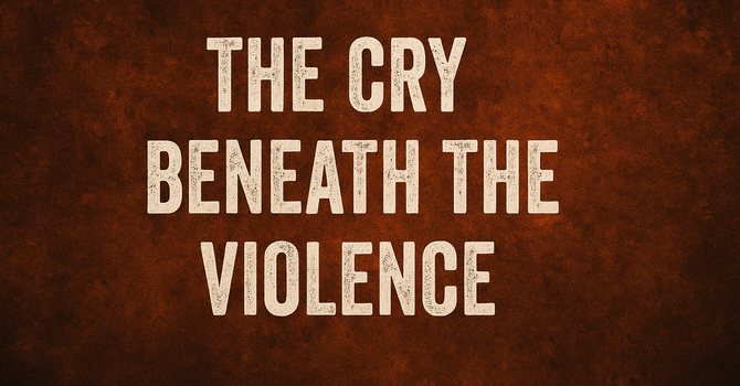 The Cry Beneath the Violence
