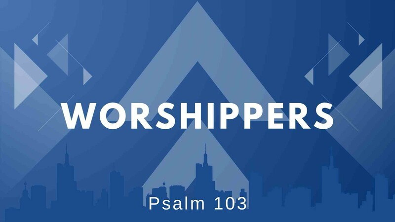 Worshipers - Psalm 103