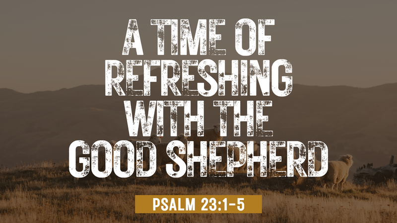 A Time of Refreshing with the Shepherd