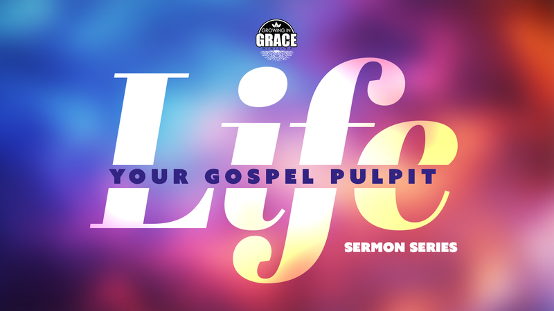 Life: Your Gospel Pulpit